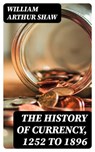 The History of Currency, 1252 to 1896 - William Arthur Shaw - 8596547012702