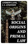 Social Origins and Primal Law - Andrew Lang ; J. J. Atkinson - 8596547013129