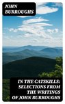 In the Catskills: Selections from the Writings of John Burroughs - John Burroughs - 8596547013327