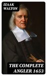 The Complete Angler 1653 - Izaak Walton - 8596547014836