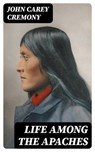 Life among the Apaches - John Carey Cremony - 8596547015567