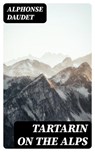 Tartarin On The Alps - Alphonse Daudet - 8596547017554