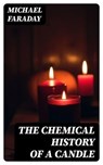 The Chemical History of a Candle - Michael Faraday - 8596547021728