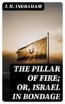 The Pillar of Fire; or, Israel in Bondage - J. H. Ingraham - 8596547021759