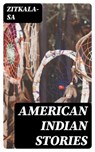 American Indian Stories - Zitkala-Sa ; Everett Carson - 8596547022145