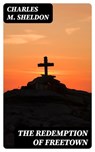 The Redemption of Freetown - Charles M. Sheldon - 8596547023203
