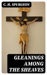 Gleanings among the Sheaves - C. H. Spurgeon - 8596547023371