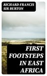 First Footsteps in East Africa - Richard Francis Sir Burton - 8596547025726
