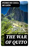 The War of Quito - Pedro de Cieza de León - 8596547027157