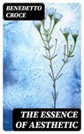 The Essence of Aesthetic - Benedetto Croce - 8596547027621