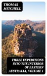 Three Expeditions into the Interior of Eastern Australia, Volume 1 - Thomas Mitchell - 8596547040439