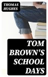 Tom Brown's School Days - Thomas Hughes - 8596547045168