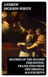 Records of the Spanish Inquisition, Translated from the Original Manuscripts - Andrew Dickson White - 8596547048985