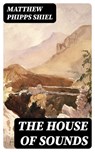 The House of Sounds - Matthew Phipps Shiel - 8596547055396