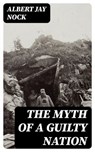 The Myth of a Guilty Nation - Albert Jay Nock - 8596547064329