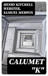 Calumet "K" - Henry Kitchell Webster ; Samuel Merwin - 8596547067405
