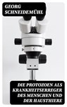 Die Protozoen als Krankheitserreger des Menschen und der Hausthiere - Georg Schneidemühl ; Marvin Engel - 8596547069539