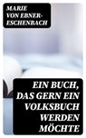 Ein Buch, das gern ein Volksbuch werden möchte - Marie von Ebner-Eschenbach - 8596547069911