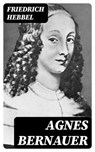 Agnes Bernauer - Friedrich Hebbel - 8596547078340