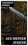 Aus meiner Jugend - Friedrich Hebbel - 8596547078951