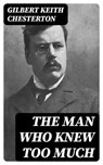 The Man Who Knew Too Much - Gilbert Keith Chesterton - 8596547086758