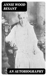 An Autobiography - Annie Wood Besant - 8596547087526