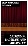 Grimshaw, Bagshaw, and Bradshaw - John Maddison Morton ; Paige Caldwell - 8596547088486