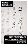 The Principles of Mathematical Physics - Henri Poincaré - 8596547098881