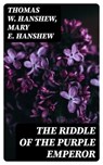 The Riddle of the Purple Emperor - Thomas W. Hanshew ; Mary E. Hanshew - 8596547101185