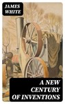 A New Century of Inventions - James White ; Lucas Alder - 8596547101260