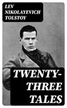Twenty-three Tales - Lev Nikolayevich Tolstoy - 8596547103714