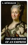 The Daughter of an Empress - L. Mühlbach - 8596547119555