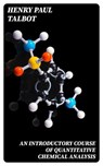 An Introductory Course of Quantitative Chemical Analysis - Henry Paul Talbot - 8596547119623