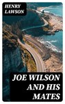 Joe Wilson and His Mates - Henry Lawson - 8596547120698