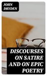 Discourses on Satire and on Epic Poetry - John Dryden - 8596547121879