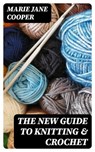 The New Guide to Knitting & Crochet - Marie Jane Cooper ; Cooper Black - 8596547123422