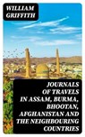 Journals of Travels in Assam, Burma, Bhootan, Afghanistan and the Neighbouring Countries - William Griffith - 8596547124429