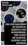 The Foundations of Science: Science and Hypothesis, The Value of Science, Science and Method - Henri Poincaré - 8596547124986