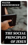 The Social Principles of Jesus - Walter Rauschenbusch - 8596547129059