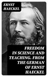 Freedom in Science and Teaching. from the German of Ernst Haeckel - Ernst Haeckel - 8596547137276