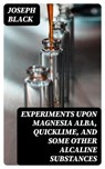 Experiments upon magnesia alba, Quicklime, and some other Alcaline Substances - Joseph Black - 8596547141488
