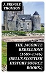 The Jacobite Rebellions (1689-1746) (Bell's Scottish History Source Books.) - J. Pringle Thomson - 8596547144977