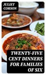 Twenty-Five Cent Dinners for Families of Six - Juliet Corson - 8596547158424