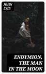 Endymion, The Man in the Moon - John Lyly - 8596547158882