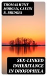 Sex-linked Inheritance in Drosophila - Thomas Hunt Morgan ; Calvin B. Bridges - 8596547160779