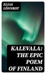 Kalevala: The Epic Poem of Finland - Elias Lönnrot - 8596547168706