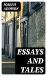Essays and Tales - Joseph Addison - 8596547169406