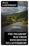The Pilgrims' Way from Winchester to Canterbury - Julia Cartwright - 8596547169611