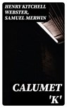 Calumet 'K' - Henry Kitchell Webster ; Samuel Merwin - 8596547169857