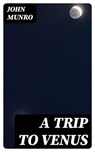 A Trip to Venus - John Munro - 8596547169932